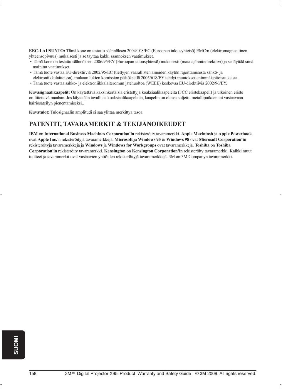 Tämä tuote vastaa EU-direktiiviä 2002/95/EC (tiettyjen vaarallisten aineiden käytön rajoittamisesta sähkö- ja elektroniikkalaitteissa), mukaan lukien komission päätöksellä 2005/618/EY tehdyt