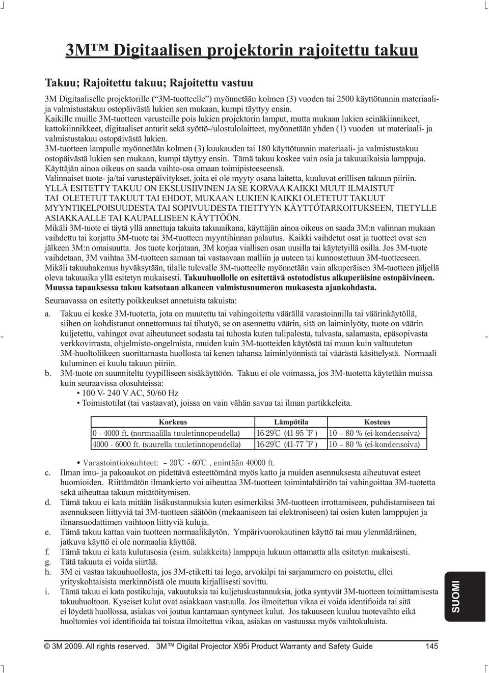 Kaikille muille 3M-tuotteen varusteille pois lukien projektorin lamput, mutta mukaan lukien seinäkiinnikeet, kattokiinnikkeet, digitaaliset anturit sekä syöttö-/ulostulolaitteet, myönnetään yhden (1)