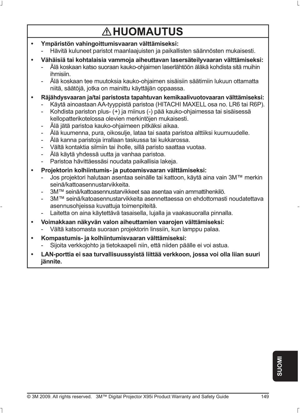 LR6 tai R6P). - Kohdista pariston plus- (+) ja miinus (-) pää kauko-ohjaimessa tai sisäisessä kellopatterikotelossa olevien merkintöjen mukaisesti. - Älä jätä paristoa kauko-ohjaimeen pitkäksi aikaa.