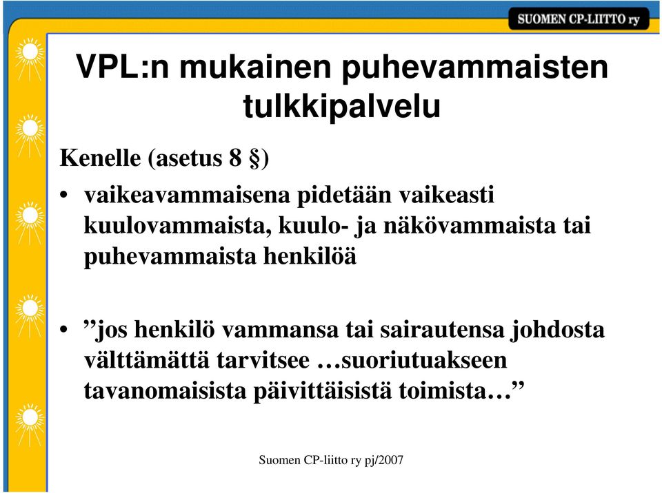 näkövammaista tai puhevammaista henkilöä jos henkilö vammansa tai