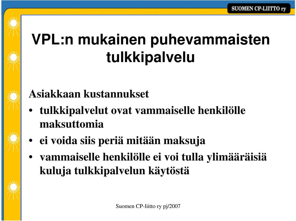 maksuttomia ei voida siis periä mitään maksuja vammaiselle