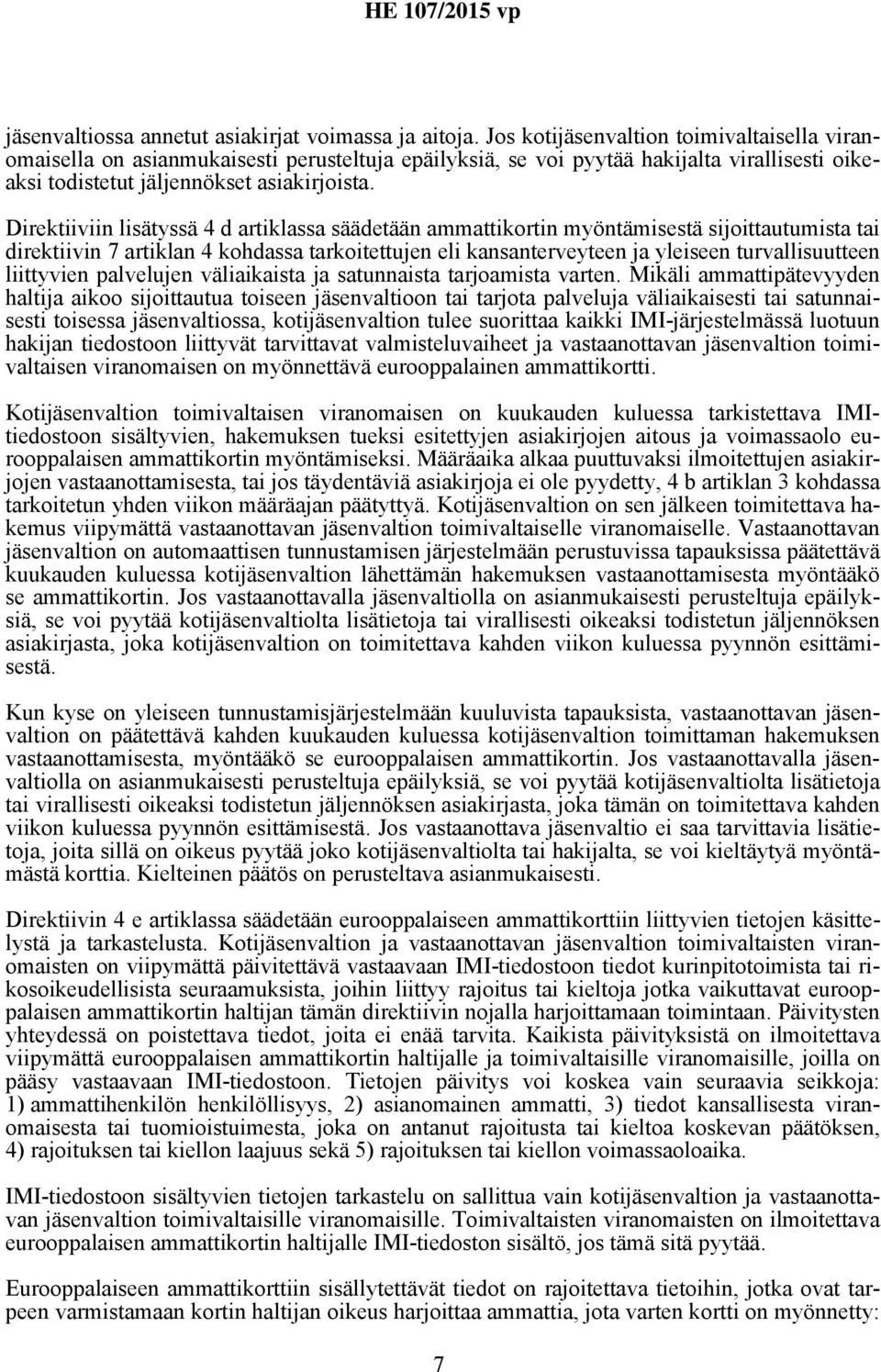 Direktiiviin lisätyssä 4 d artiklassa säädetään ammattikortin myöntämisestä sijoittautumista tai direktiivin 7 artiklan 4 kohdassa tarkoitettujen eli kansanterveyteen ja yleiseen turvallisuutteen