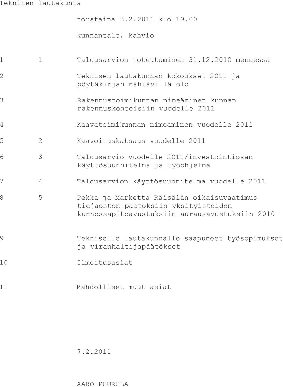 nimeäminen vuodelle 2011 5 2 Kaavoituskatsaus vuodelle 2011 6 3 Talousarvio vuodelle 2011/investointiosan käyttösuunnitelma ja työohjelma 7 4 Talousarvion käyttösuunnitelma vuodelle