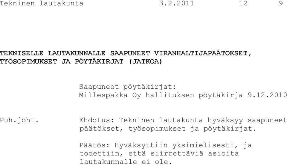 (JATKOA) Saapuneet pöytäkirjat: Millespakka Oy hallituksen pöytäkirja 9.12.2010 Puh.joht.
