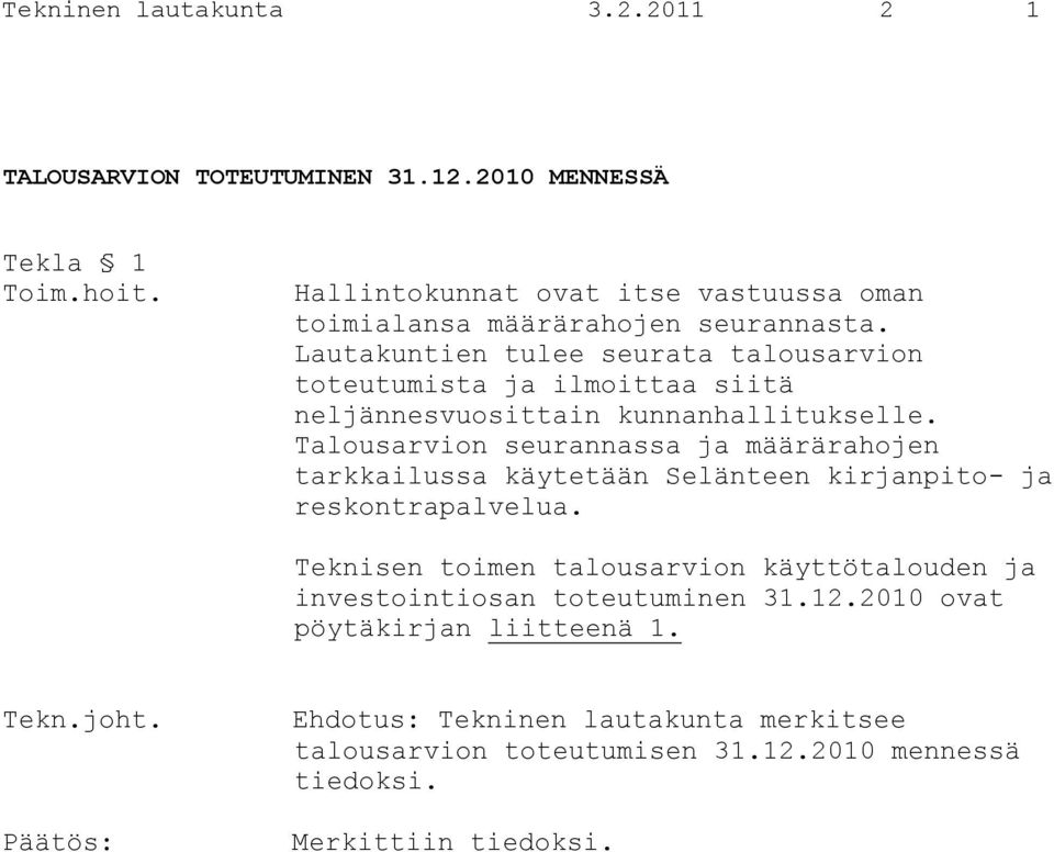 Lautakuntien tulee seurata talousarvion toteutumista ja ilmoittaa siitä neljännesvuosittain kunnanhallitukselle.