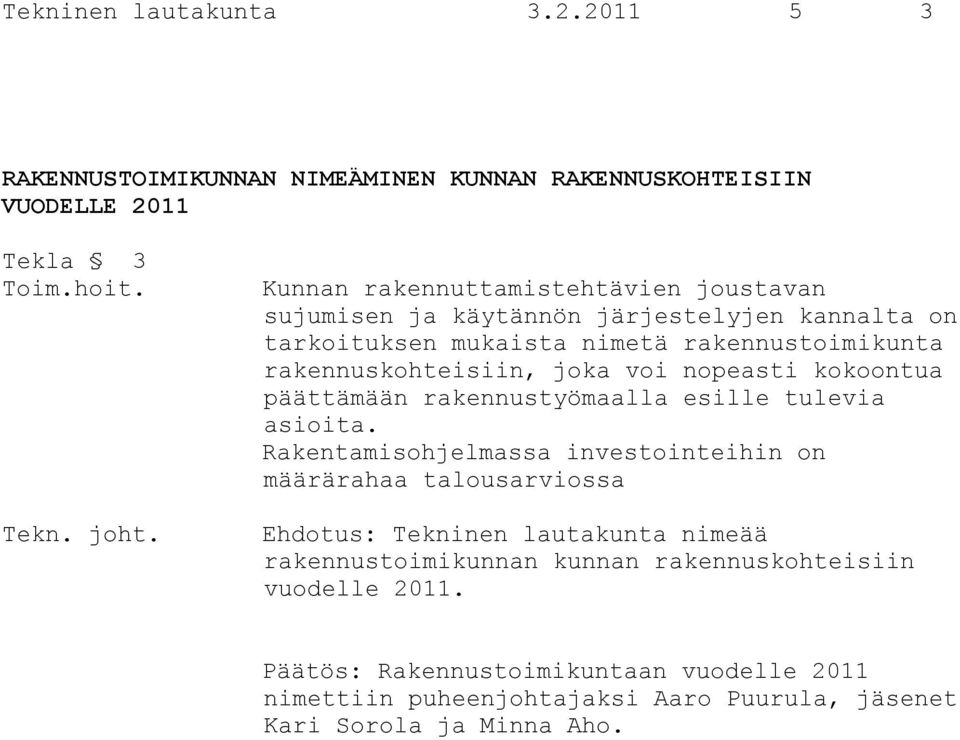 voi nopeasti kokoontua päättämään rakennustyömaalla esille tulevia asioita.