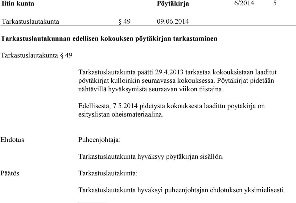 Pöytäkirjat pidetään nähtävillä hyväksymistä seuraavan viikon tiistaina. Edellisestä, 7.5.