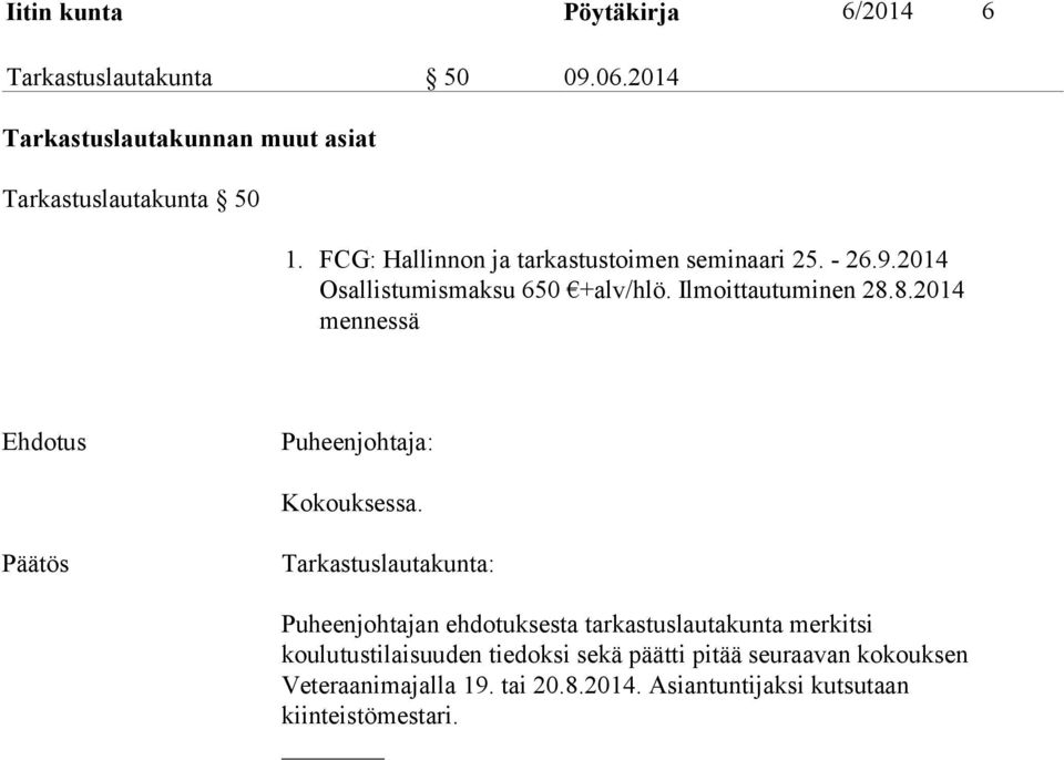 8.2014 mennessä Ehdotus Puheenjohtaja: Kokouksessa.