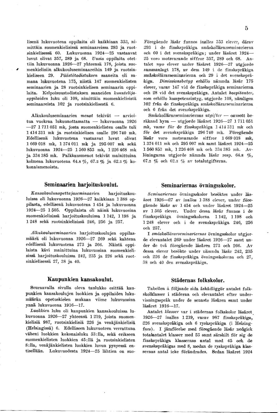 Päästötodstuksen saaneta ol samana lukuvuotena, nstä suomenkelsten semnaaren ja ruotsnkelsen semnaarn opplata.