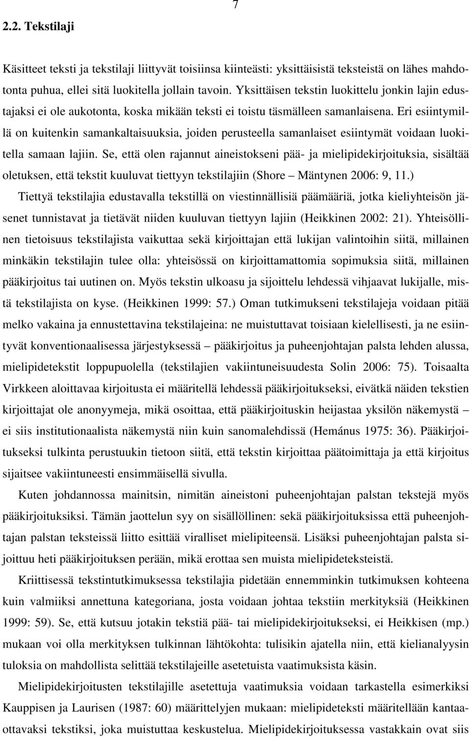 Eri esiintymillä on kuitenkin samankaltaisuuksia, joiden perusteella samanlaiset esiintymät voidaan luokitella samaan lajiin.