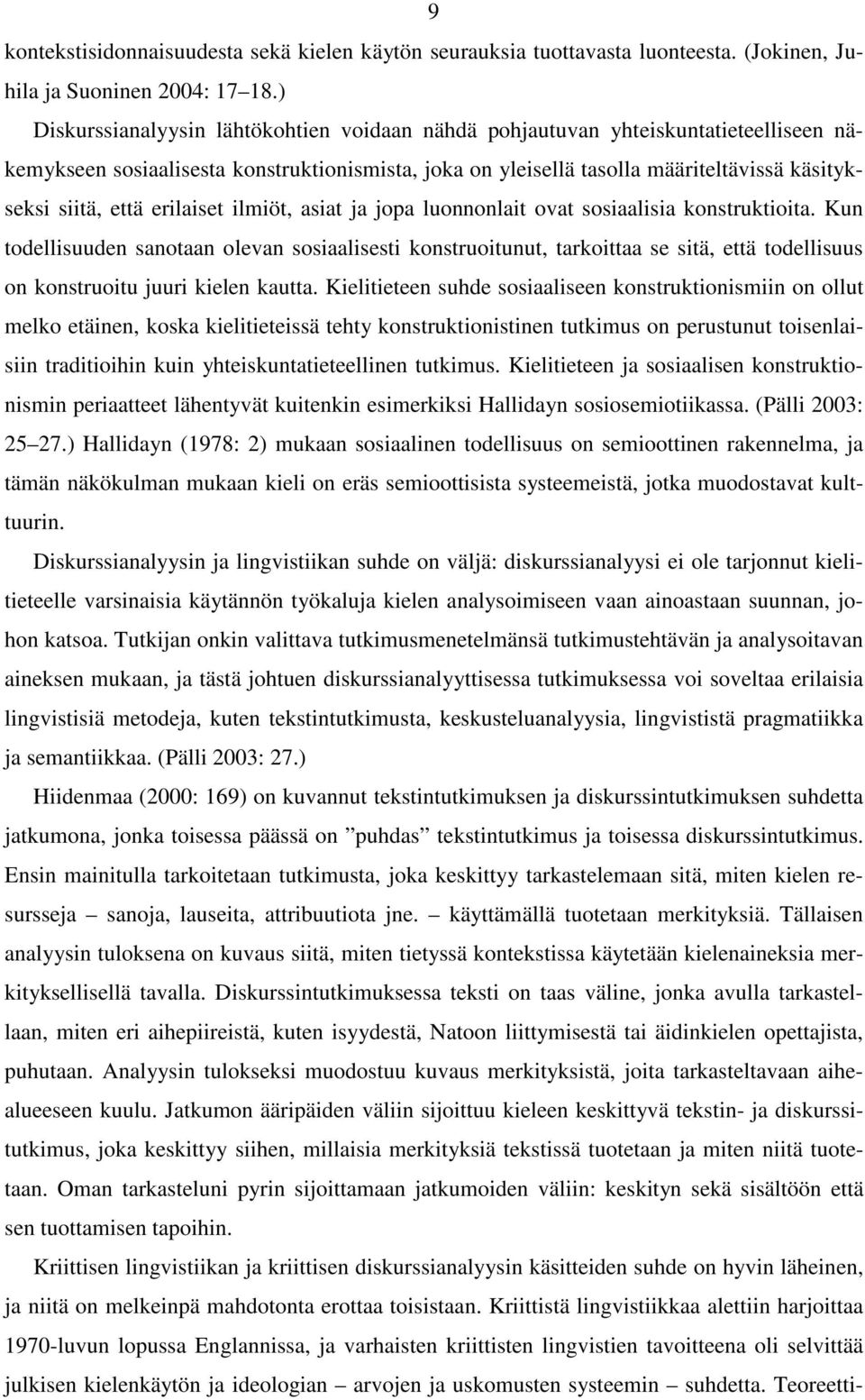 erilaiset ilmiöt, asiat ja jopa luonnonlait ovat sosiaalisia konstruktioita.