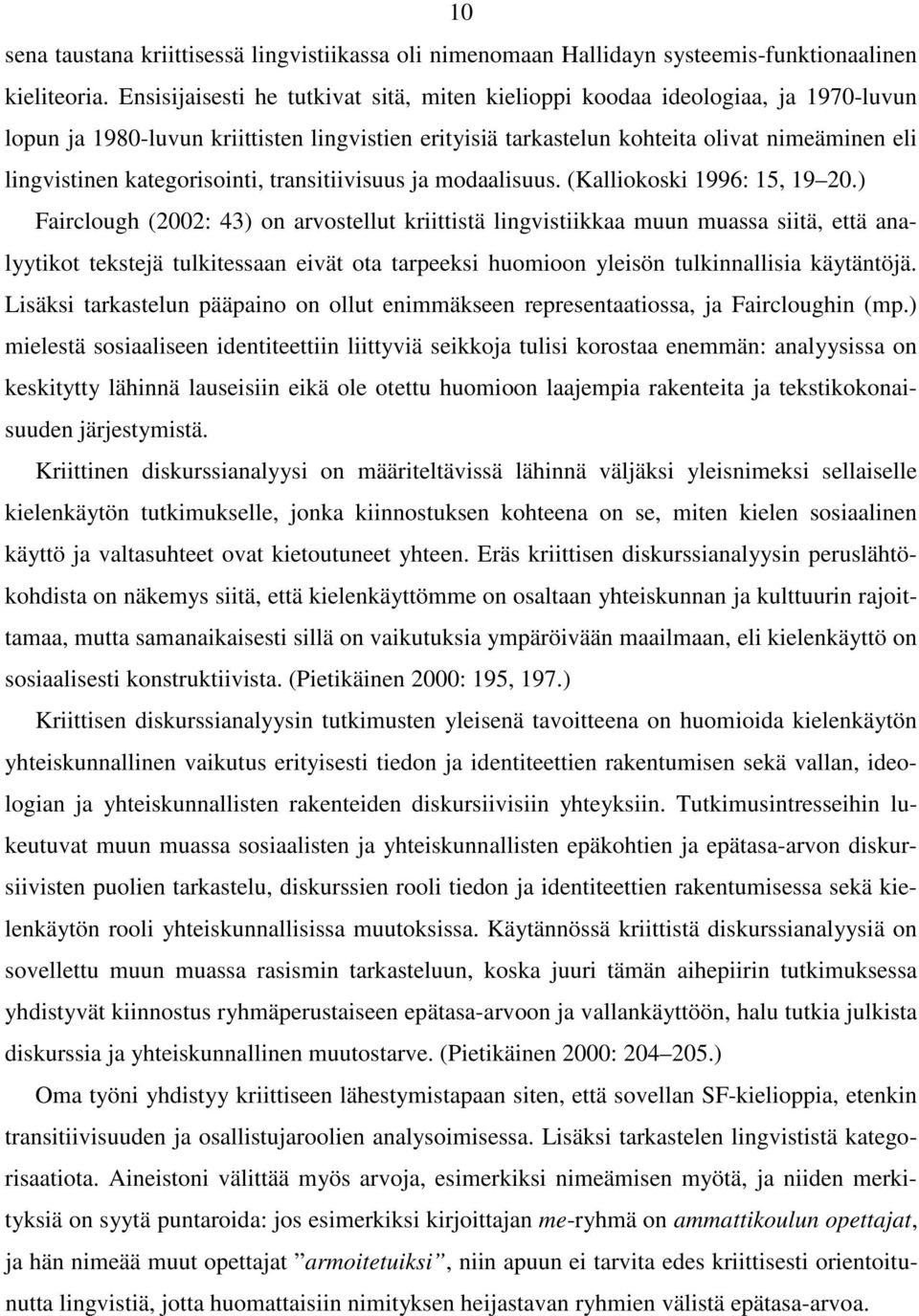 kategorisointi, transitiivisuus ja modaalisuus. (Kalliokoski 1996: 15, 19 20.