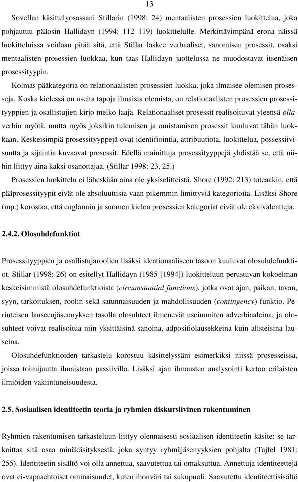 muodostavat itsenäisen prosessityypin. Kolmas pääkategoria on relationaalisten prosessien luokka, joka ilmaisee olemisen prosesseja.