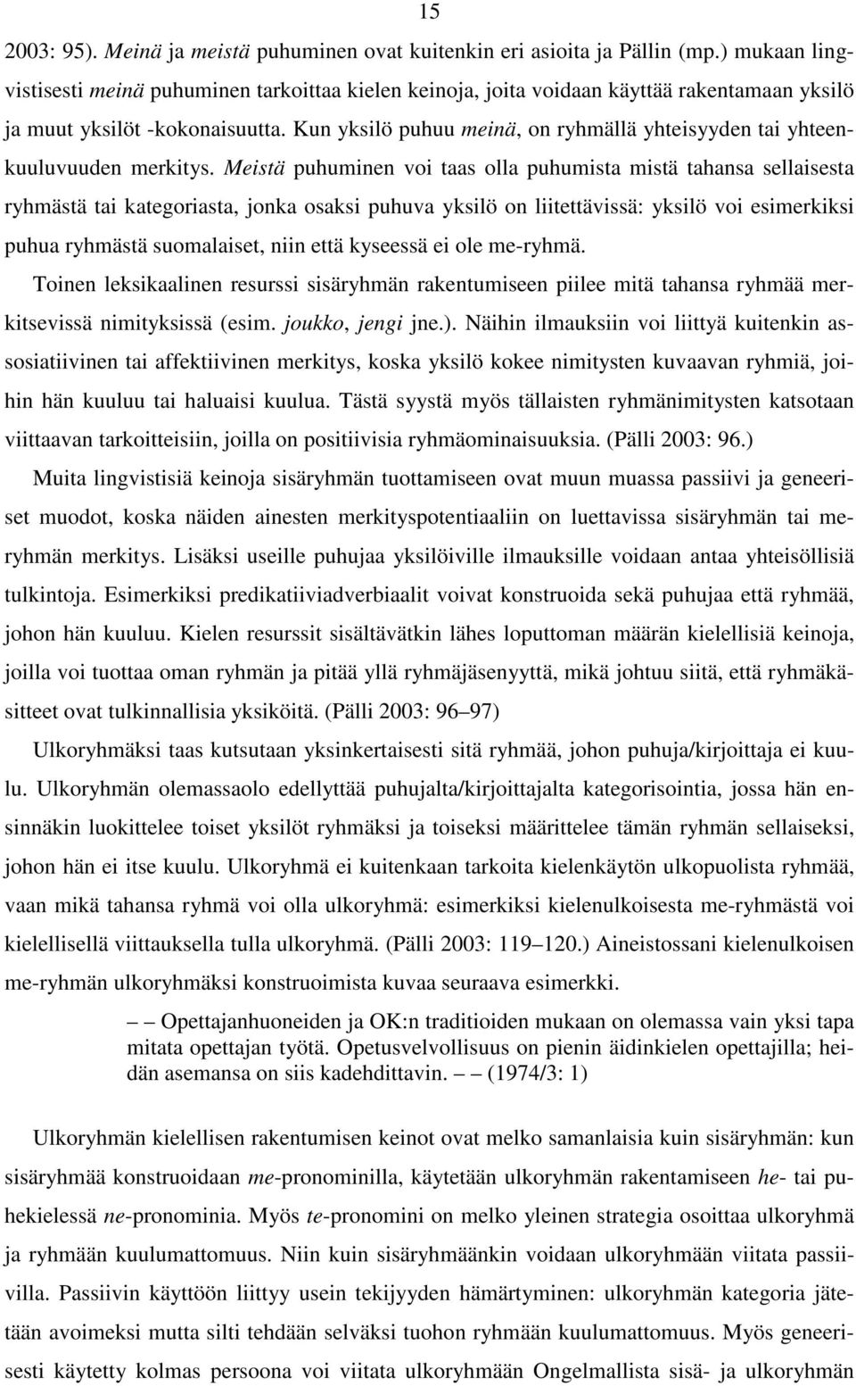Kun yksilö puhuu meinä, on ryhmällä yhteisyyden tai yhteenkuuluvuuden merkitys.