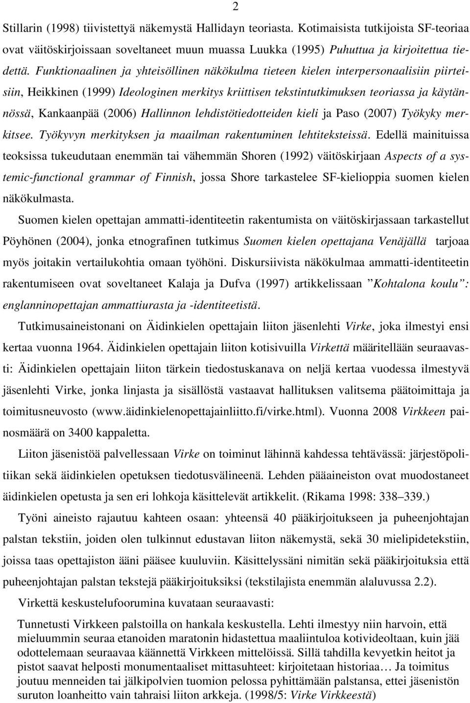 (2006) Hallinnon lehdistötiedotteiden kieli ja Paso (2007) Työkyky merkitsee. Työkyvyn merkityksen ja maailman rakentuminen lehtiteksteissä.