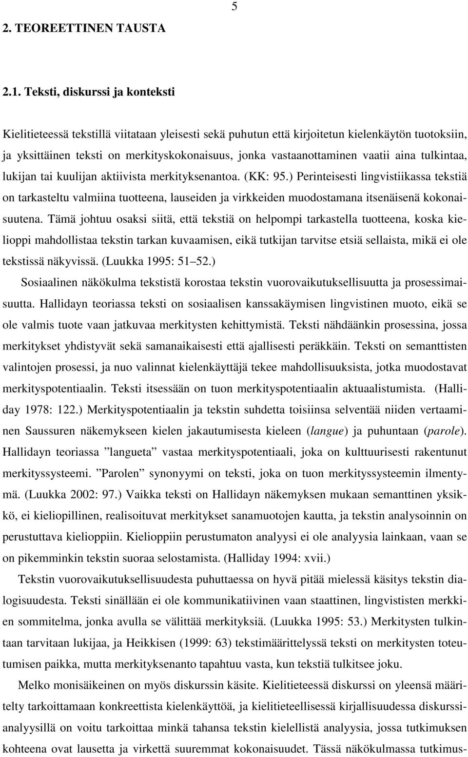 vaatii aina tulkintaa, lukijan tai kuulijan aktiivista merkityksenantoa. (KK: 95.