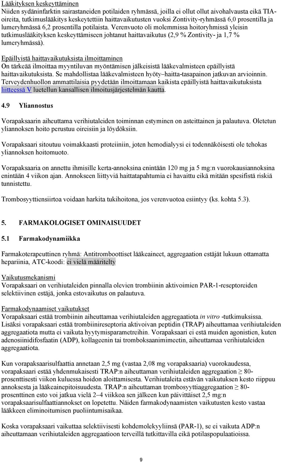 Verenvuoto oli molemmissa hoitoryhmissä yleisin tutkimuslääkityksen keskeyttämiseen johtanut haittavaikutus (2,9 % Zontivity- ja 1,7 % lumeryhmässä).