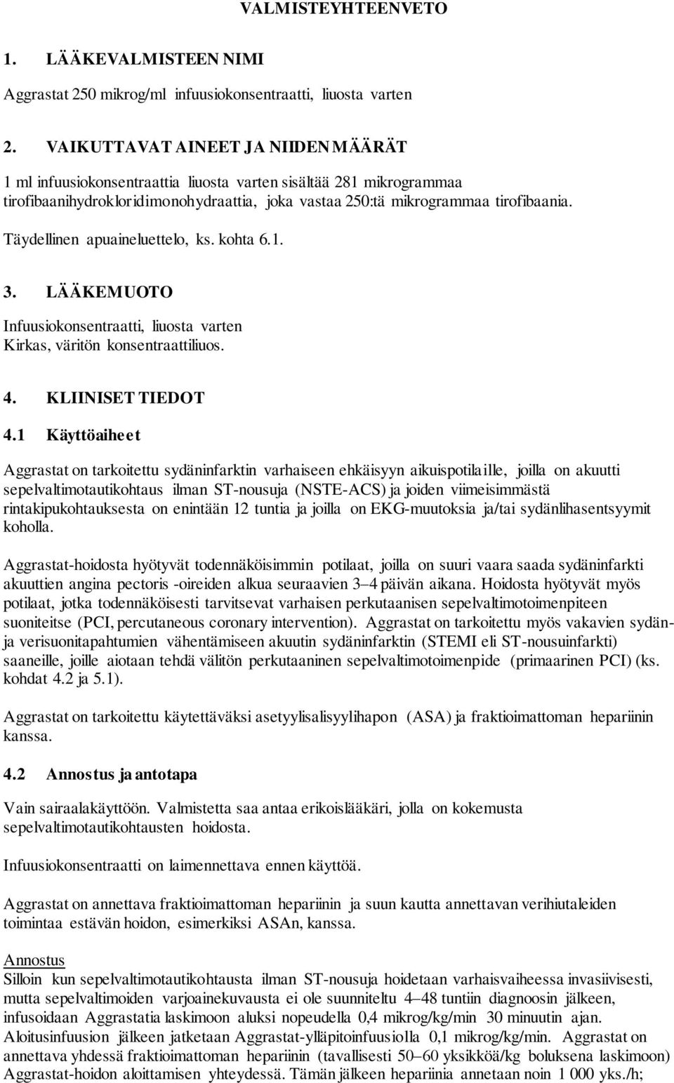 Täydellinen apuaineluettelo, ks. kohta 6.1. 3. LÄÄKEMUOTO Infuusiokonsentraatti, liuosta varten Kirkas, väritön konsentraattiliuos. 4. KLIINISET TIEDOT 4.