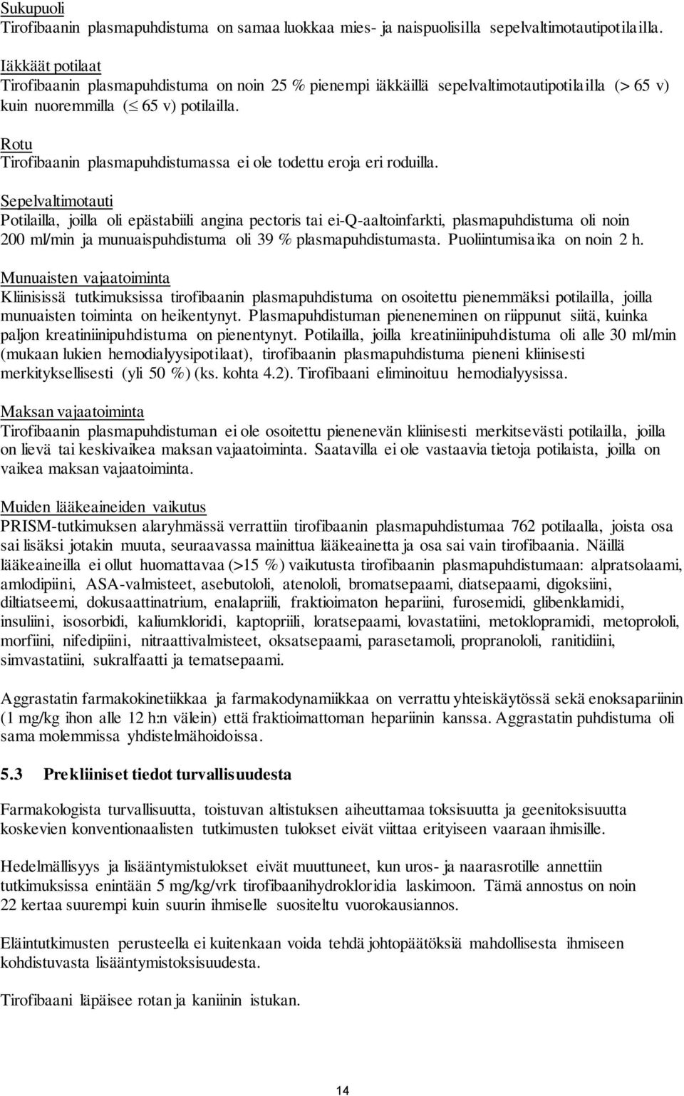 Rotu Tirofibaanin plasmapuhdistumassa ei ole todettu eroja eri roduilla.