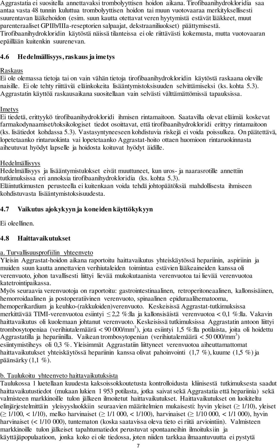 suun kautta otettavat veren hyytymistä estävät lääkkeet, muut parenteraaliset GPIIb/IIIa-reseptorien salpaajat, dekstraaniliuokset) päättymisestä.