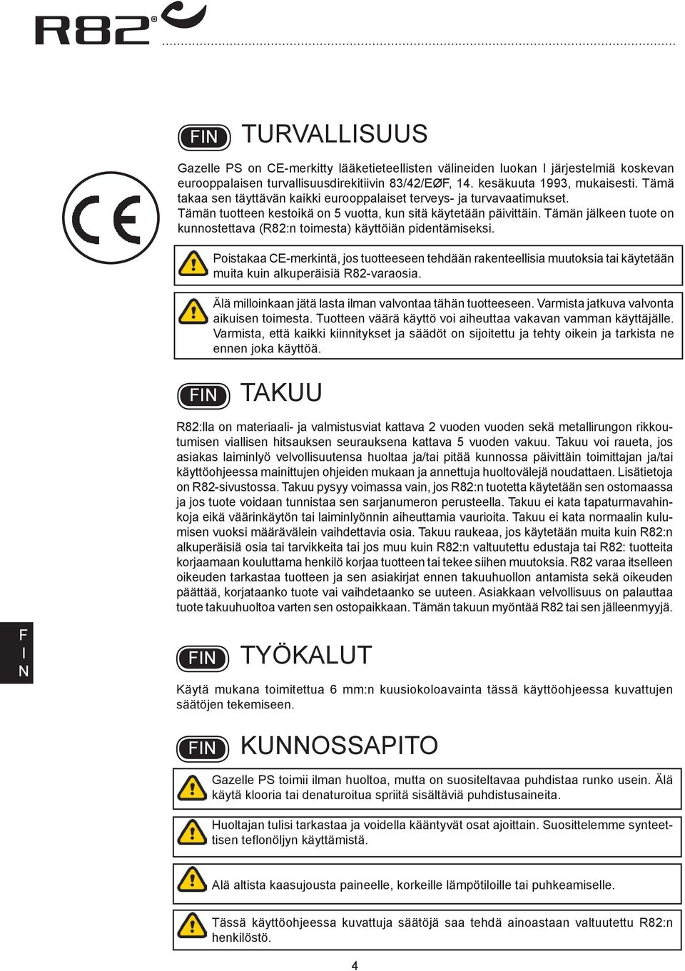 Tämän jälkeen tuote on kunnostettava (R82:n toimesta) käyttöiän pidentämiseksi.