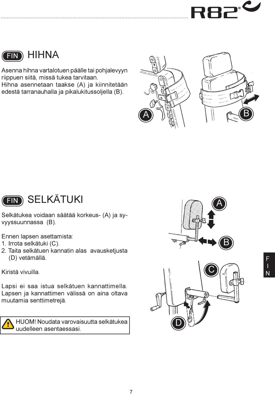 SELKÄTUK Selkätukea voidaan säätää korkeus- () ja syvyyssuunnassa (). Ennen lapsen asettamista: 1. rrota selkätuki (C). 2.