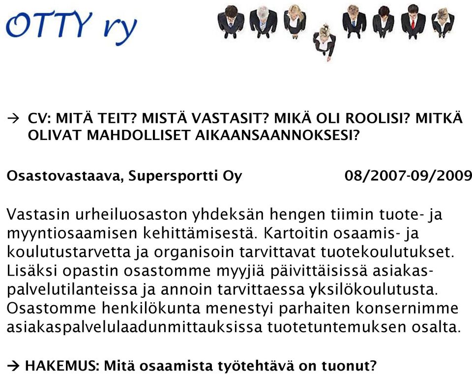 Kartoitin osaamis- ja koulutustarvetta ja organisoin tarvittavat tuotekoulutukset.