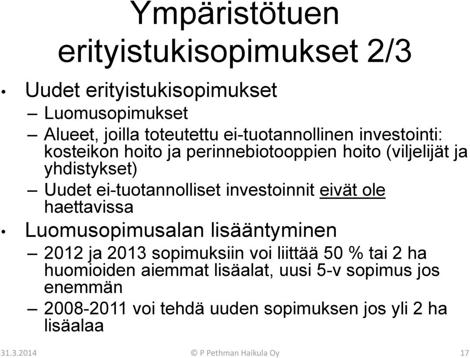 ei-tuotannolliset investoinnit eivät ole haettavissa Luomusopimusalan lisääntyminen 2012 ja 2013 sopimuksiin voi liittää 50 %