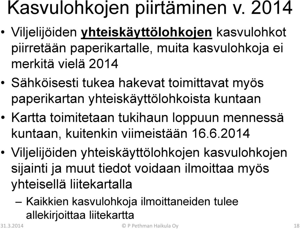 tukea hakevat toimittavat myös paperikartan yhteiskäyttölohkoista kuntaan Kartta toimitetaan tukihaun loppuun mennessä kuntaan,