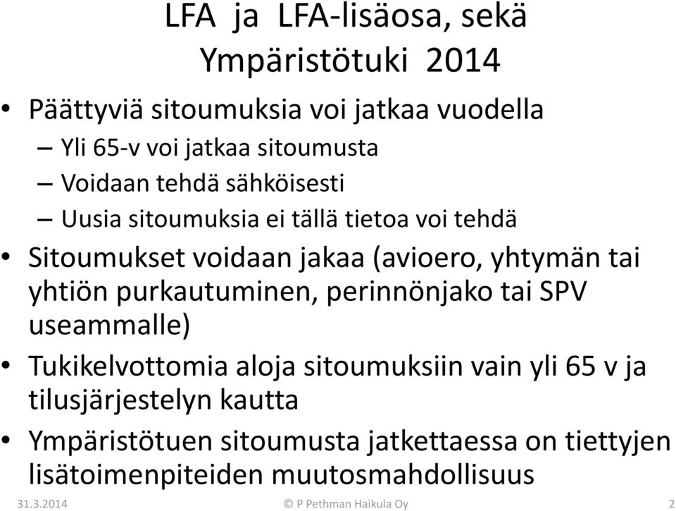 yhtiön purkautuminen, perinnönjako tai SPV useammalle) Tukikelvottomia aloja sitoumuksiin vain yli 65 v ja