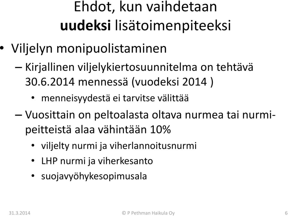 2014 mennessä (vuodeksi 2014 ) menneisyydestä ei tarvitse välittää Vuosittain on peltoalasta