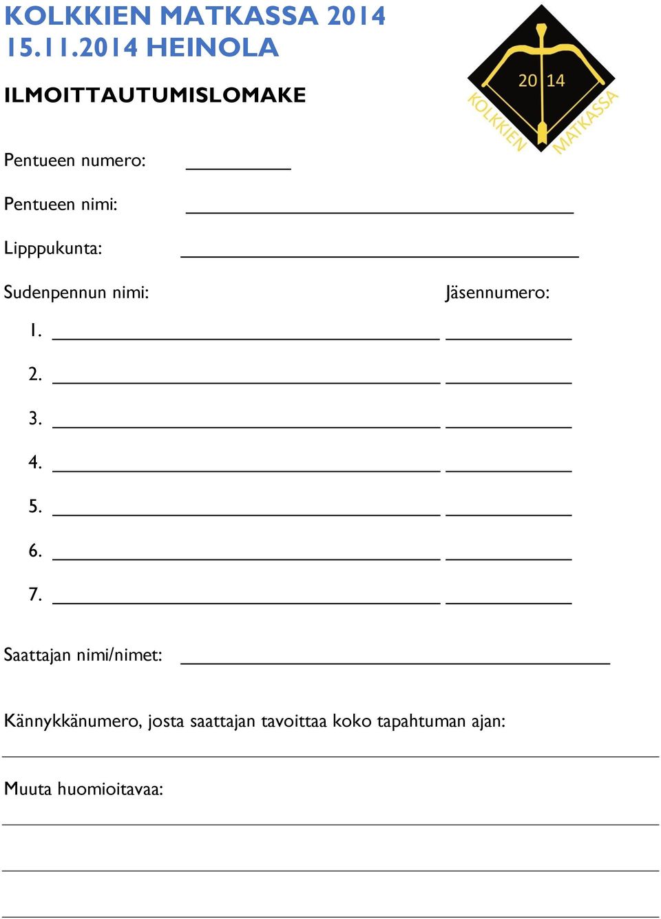 Lipppukunta: Sudenpennun nimi: Jäsennumero: 1. 2. 3. 4. 5. 6. 7.