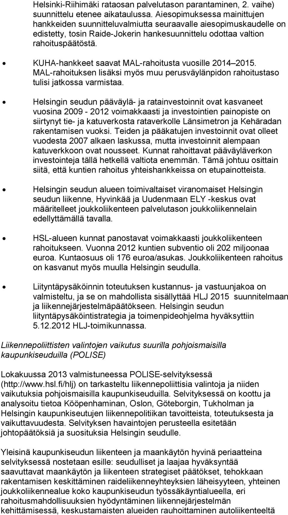 KUHA-hankkeet saavat MAL-rahoitusta vuosille 2014 2015. MAL-rahoituksen lisäksi myös muu perusväylänpidon rahoitustaso tulisi jatkossa varmistaa.