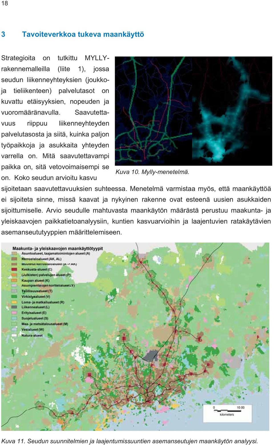 Mitä saavutettavampi paikka on, sitä vetovoimaisempi se Kuva 10. Mylly-menetelmä. on. Koko seudun arvioitu kasvu sijoitetaan saavutettavuuksien suhteessa.