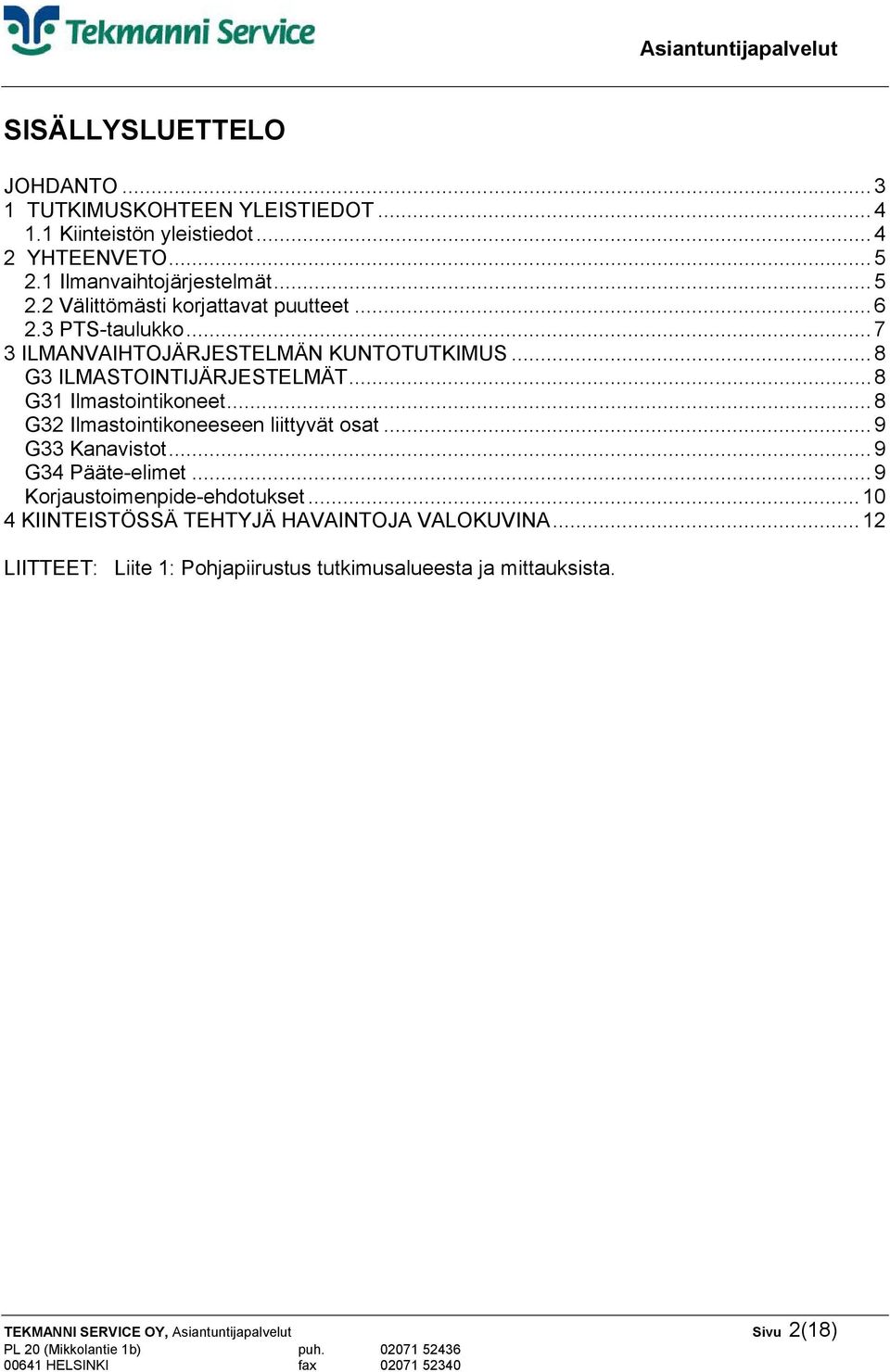 ..8 G3 ILMASTOINTIJÄRJESTELMÄT...8 G31 Ilmastointikoneet...8 G32 Ilmastointikoneeseen liittyvät osat...9 G33 Kanavistot...9 G34 Pääte-elimet.