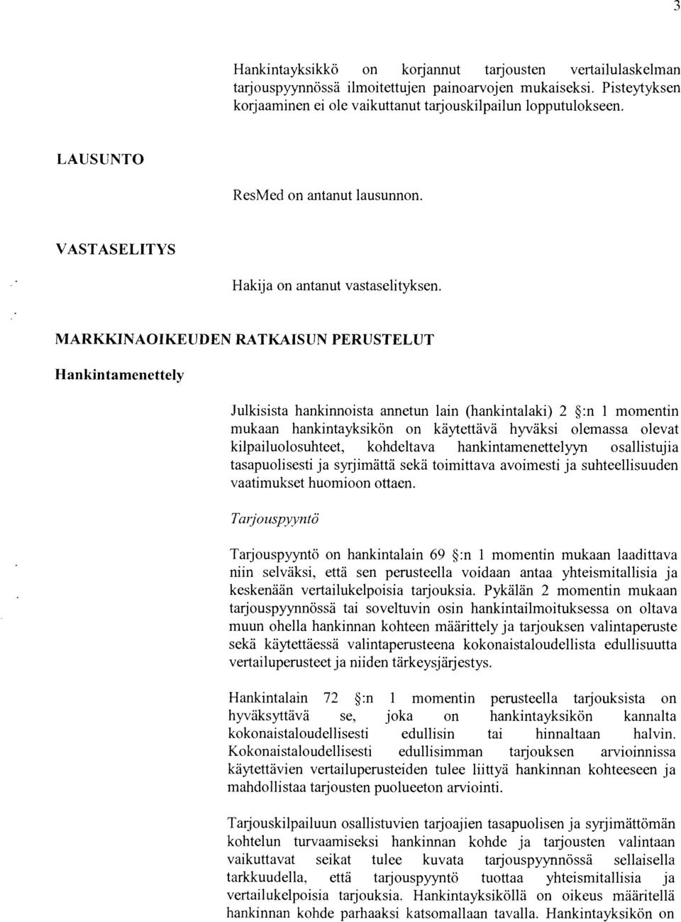 MARKKINAOIKEUDEN RATKAISUN PERUSTELUT H ankintamenettelv Julkisista hankinnoista annetun lain (hankintalaki) 2 :n I momentin rnukaan hankintayksikön on käytettävä hyväksi olemassa olevat ki