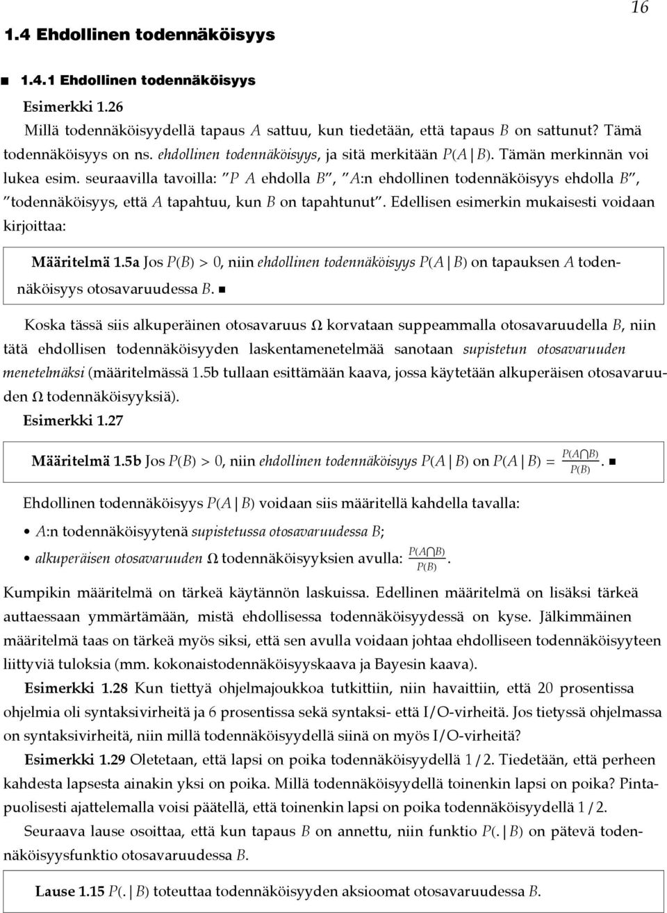 Edellise esimerki mukaisesti voidaa kirjoittaa: Määritelmä 1.5a Jos PHBL > 0, ii ehdollie todeäköisyys PHA BL o tapaukse A todeäköisyys otosavaruudessa B.