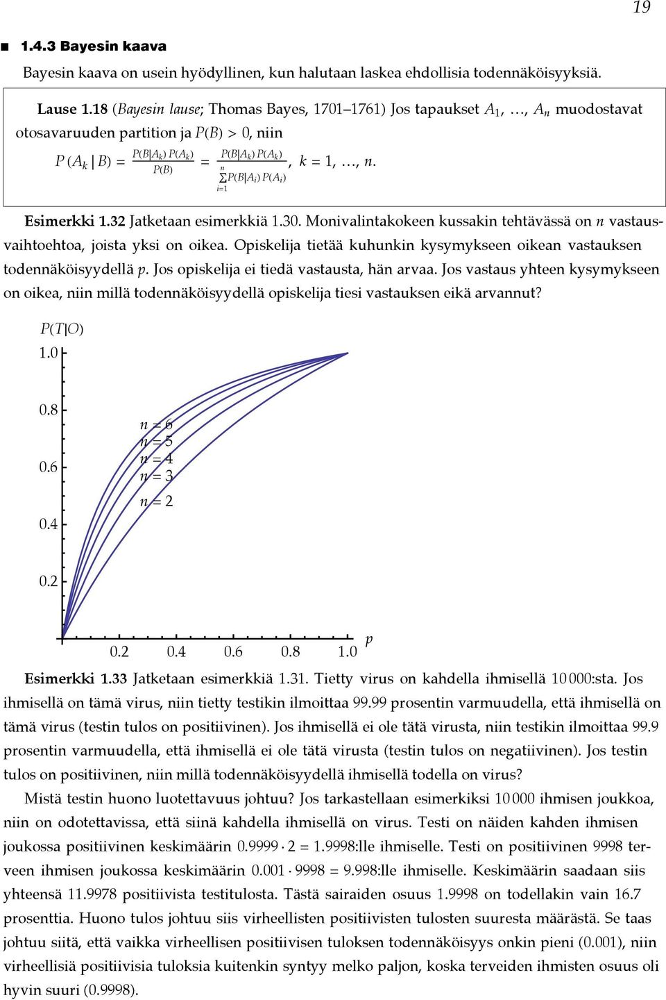 Esimerkki 1.32 Jatketaa esimerkkiä 1.30. Moivalitakokee kussaki tehtävässä o vastausvaihtoehtoa, joista yksi o oikea. Opiskelija tietää kuhuki kysymyksee oikea vastaukse todeäköisyydellä p.