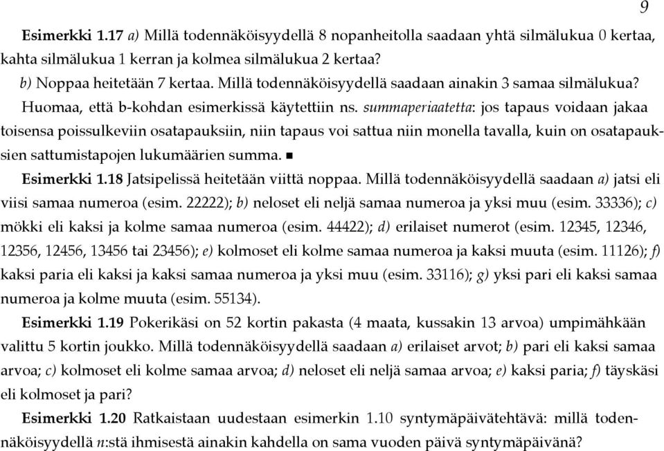 summaperiaatetta: jos tapaus voidaa jakaa toisesa poissulkevii osatapauksii, ii tapaus voi sattua ii moella tavalla, kui o osatapauksie sattumistapoje lukumäärie summa. Esimerkki 1.