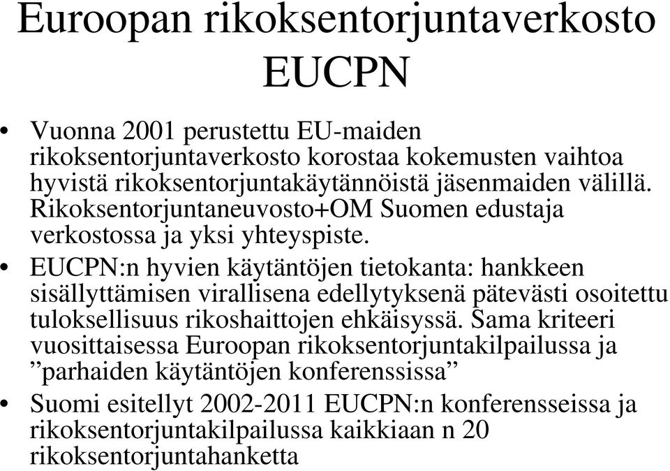 EUCPN:n hyvien käytäntöjen tietokanta: hankkeen sisällyttämisen virallisena edellytyksenä pätevästi osoitettu tuloksellisuus rikoshaittojen ehkäisyssä.