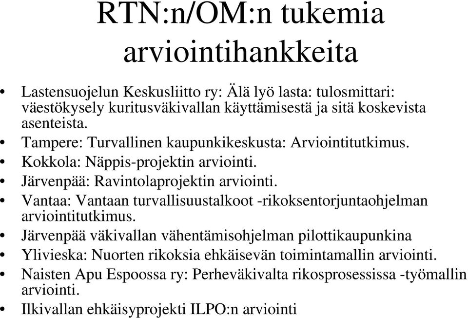 Vantaa: Vantaan turvallisuustalkoot -rikoksentorjuntaohjelman arviointitutkimus.