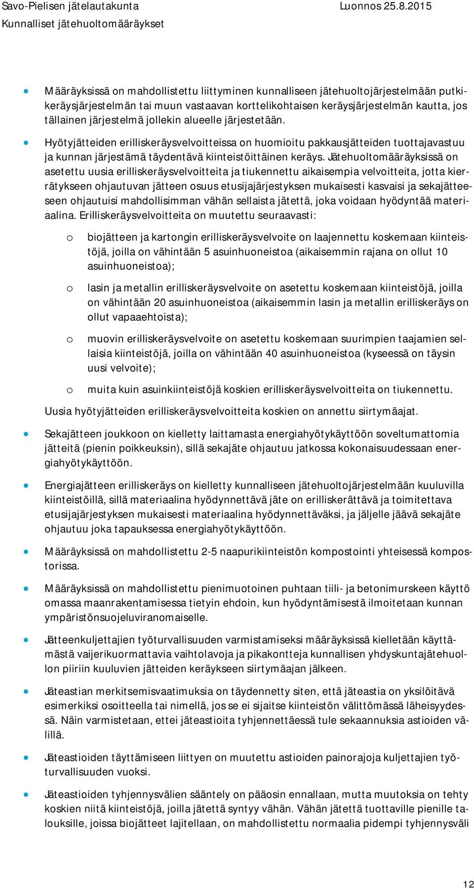 Jätehuoltomääräyksissä on asetettu uusia erilliskeräysvelvoitteita ja tiukennettu aikaisempia velvoitteita, jotta kierrätykseen ohjautuvan jätteen osuus etusijajärjestyksen mukaisesti kasvaisi ja