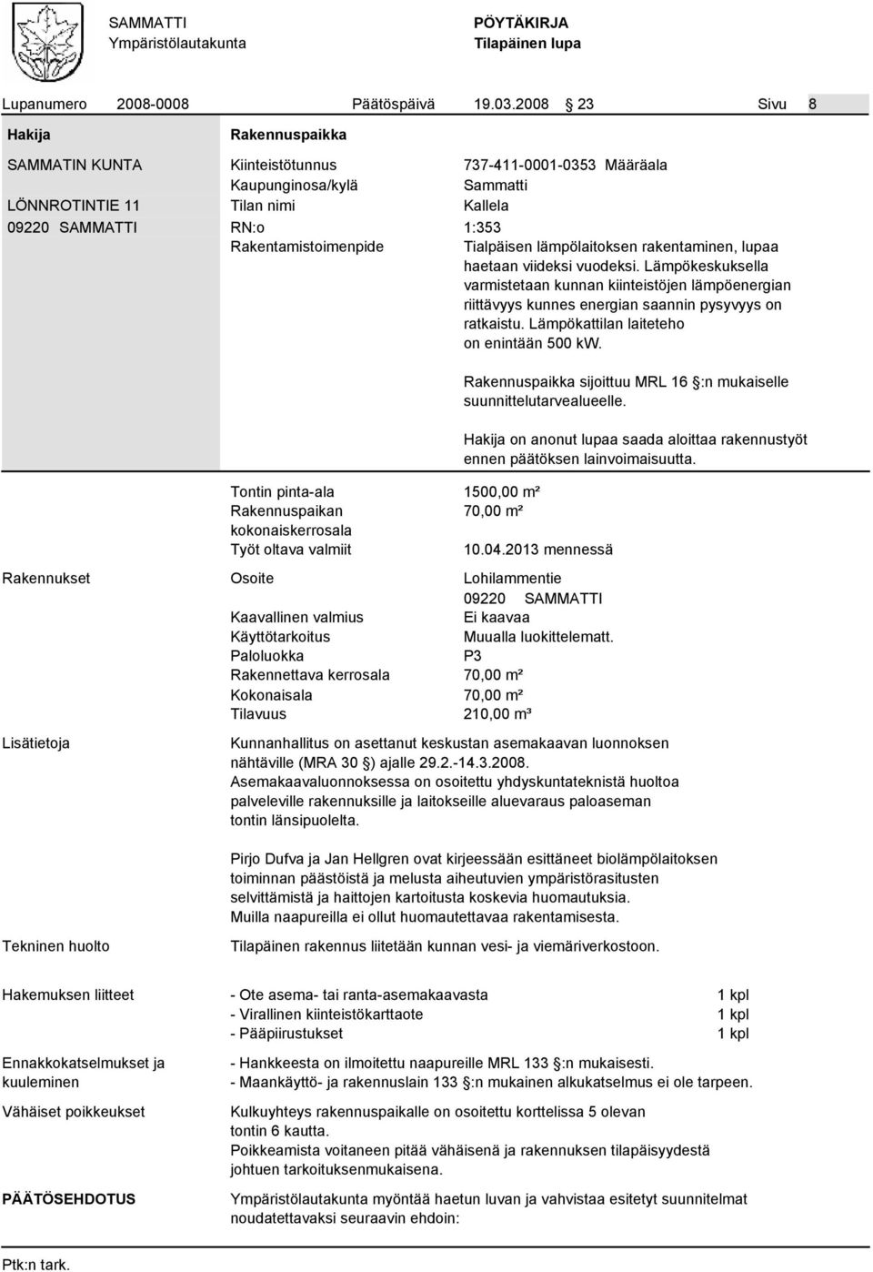 Rakentamistoimenpide Tialpäisen lämpölaitoksen rakentaminen, lupaa haetaan viideksi vuodeksi.