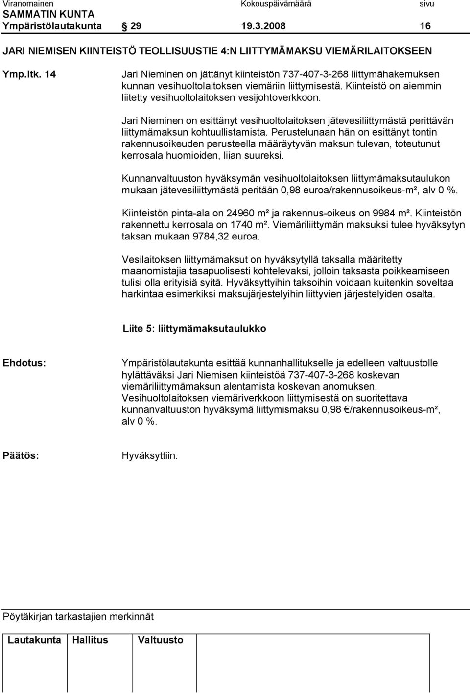 Jari Nieminen on esittänyt vesihuoltolaitoksen jätevesiliittymästä perittävän liittymämaksun kohtuullistamista.