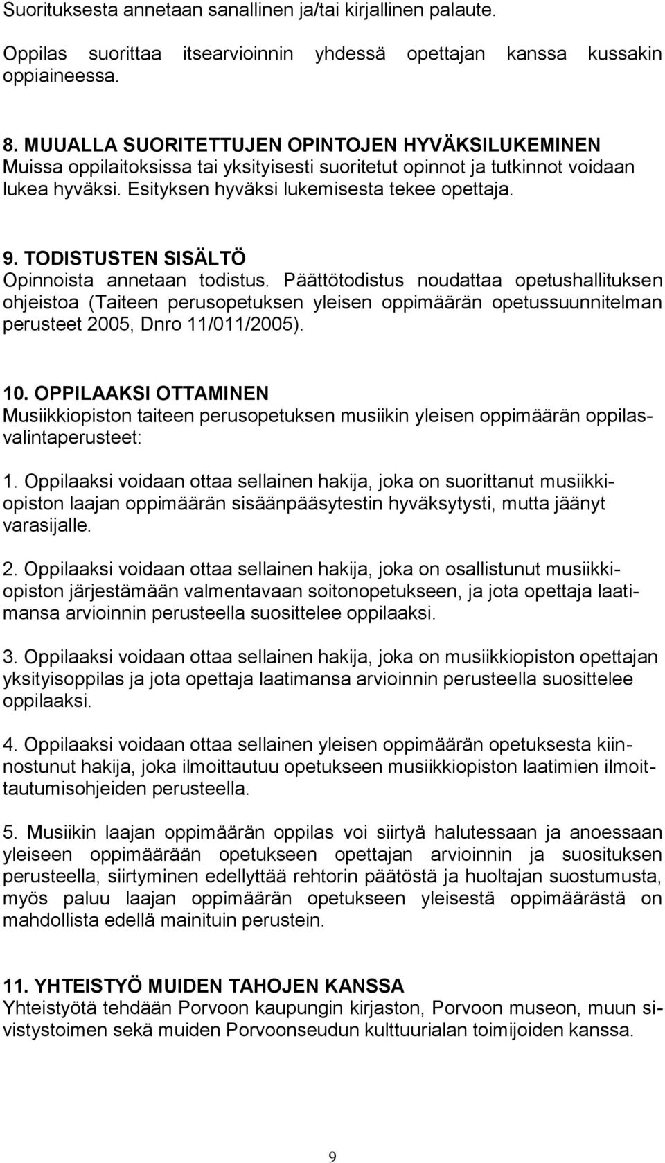 TODISTUSTEN SISÄLTÖ Opinnoista annetaan todistus. Päättötodistus noudattaa opetushallituksen ohjeistoa (Taiteen perusopetuksen yleisen oppimäärän opetussuunnitelman perusteet 2005, Dnro 11/011/2005).