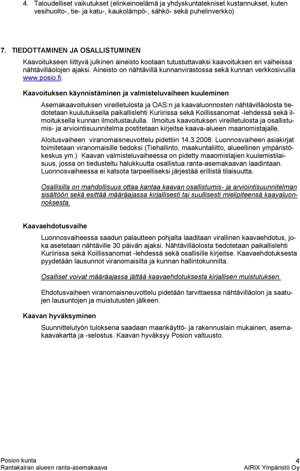 Aineisto on nähtävillä kunnanvirastossa sekä kunnan verkkosivuilla www.posio.fi.