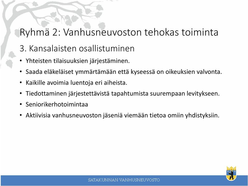 Saada eläkeläiset ymmärtämään että kyseessä on oikeuksien valvonta.