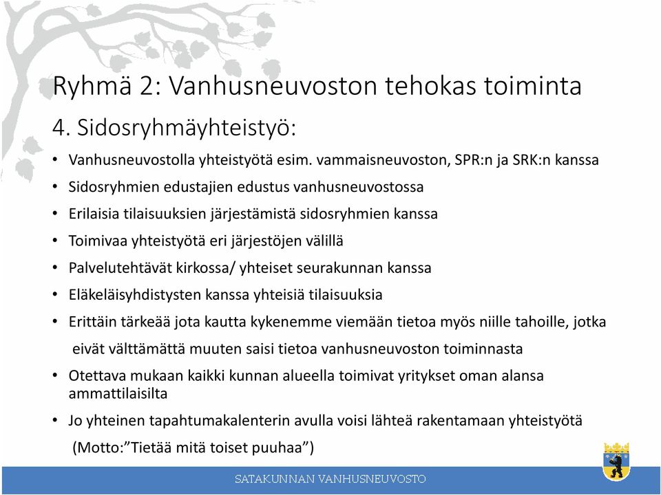 välillä Palvelutehtävät kirkossa/ yhteiset seurakunnan kanssa Eläkeläisyhdistysten kanssa yhteisiä tilaisuuksia Erittäin tärkeää jota kautta kykenemme viemään tietoa myös niille