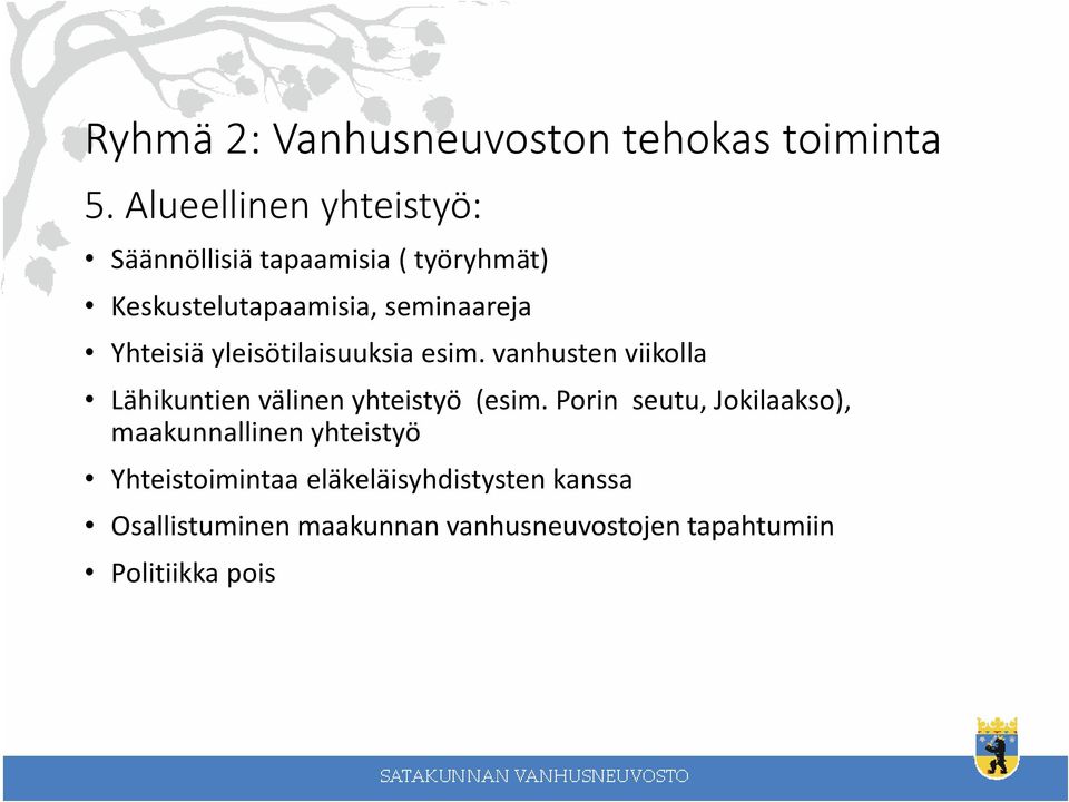 Yhteisiä yleisötilaisuuksia esim. vanhusten viikolla Lähikuntien välinen yhteistyö (esim.