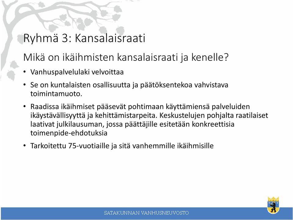 Raadissa ikäihmiset pääsevät pohtimaan käyttämiensä palveluiden ikäystävällisyyttä ja kehittämistarpeita.